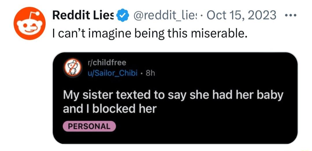 Reddit Lies reddit_lie Oct 15 202 I cantimagine being this miserable My sister texted to say she had her baby and blocked her