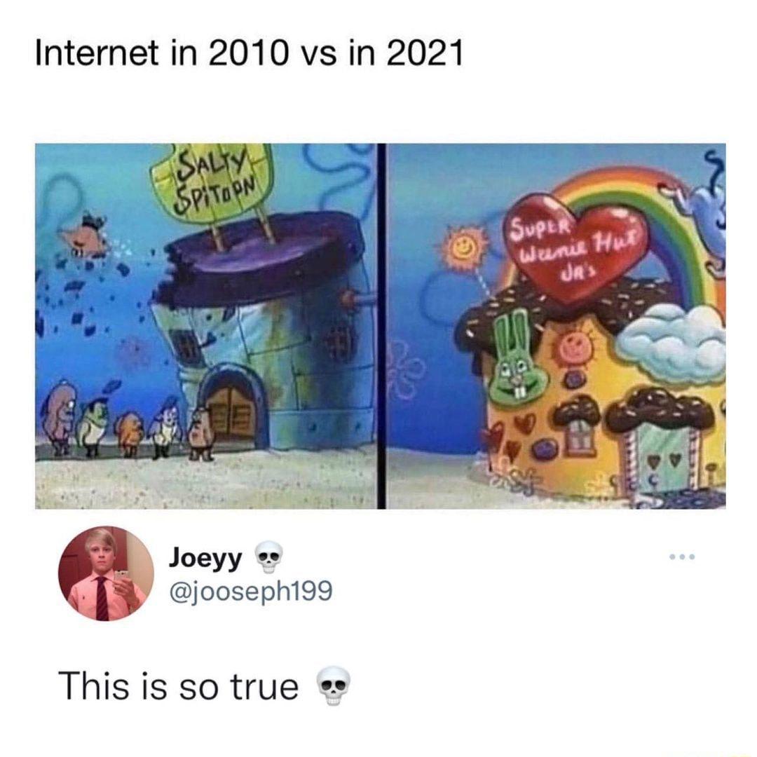 Internet in 2010 vs in 2021 Joeyy e jooseph199 This is so true