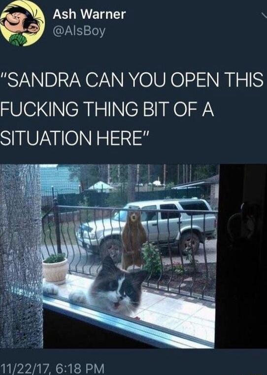 Ash Warner AlsBoy SANDRA CAN YOU OPEN THIS FUCKING THING BIT OF A SITUATION HERE 112217 618 PM