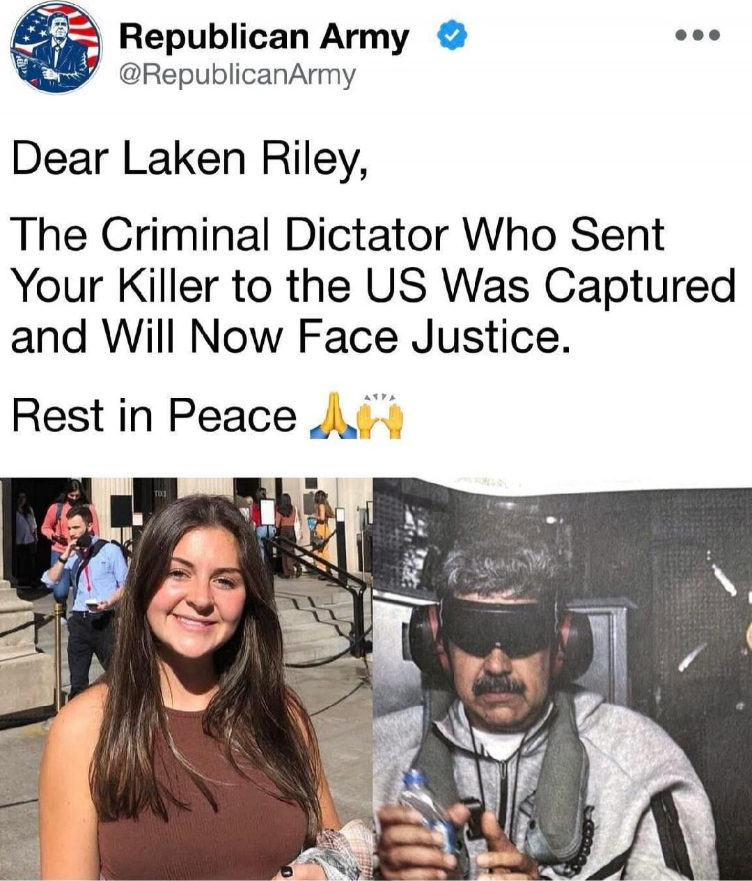 Dear Laken Riley, 
The Criminal Dictator Who Sent Your Killer to the US Was Captured and Will Now Face Justice. 
Rest in Peace 🙏🙌