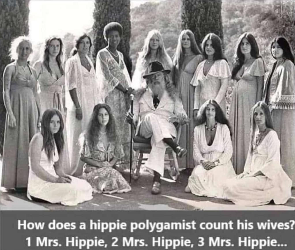 How does a hippie polygamist count his wives 1 Mrs Hippie 2 Mrs Hippie 3 Mrs Hippie