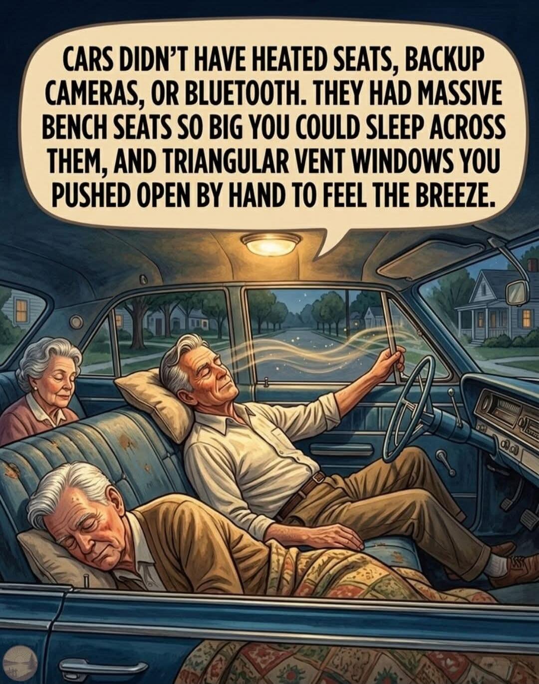 CARS DIDN'T HAVE HEATED SEATS, BACKUP CAMERAS, OR BLUETOOTH. THEY HAD MASSIVE BENCH SEATS SO BIG YOU COULD SLEEP ACROSS THEM, AND TRIANGULAR VENT WINDOWS YOU PUSHED OPEN BY HAND TO FEEL THE BREEZE.