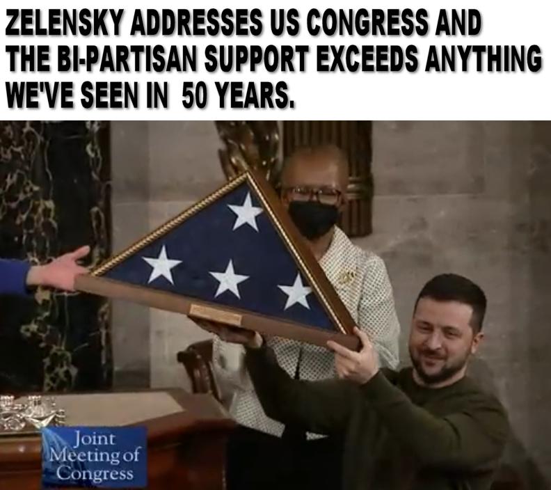 ZELENSKY ADDRESSES US CONGRESS AND THE BI PARTISAN SUPPORT EXCEEDS ANYTHING WEVE SEEN IN 50 YEARS