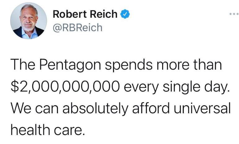 Robert Reich 3 RBReich The Pentagon spends more than 2000000000 every single day We can absolutely afford universal health care