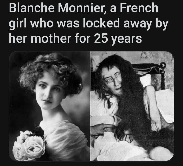 Blanche Monnier a French girl who was locked away by her mother for 25 years