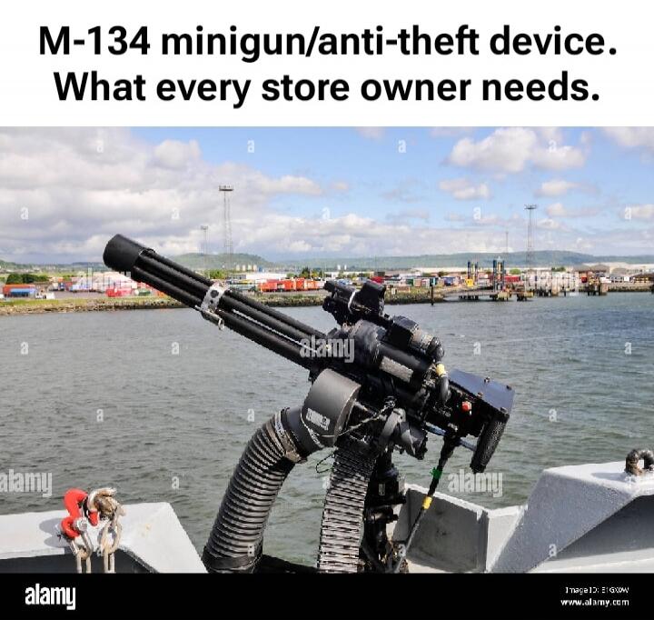 M-134 minigun/anti-theft device. What every store owner needs.