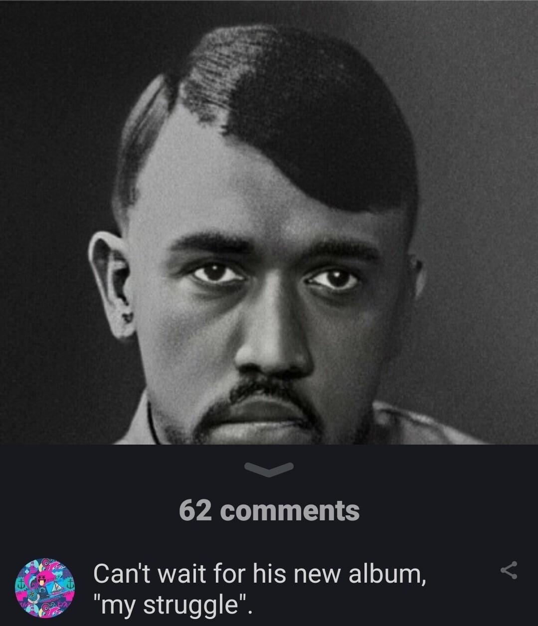 62 comments Cant wait for his new album my struggle Jonnyboii_98 4h