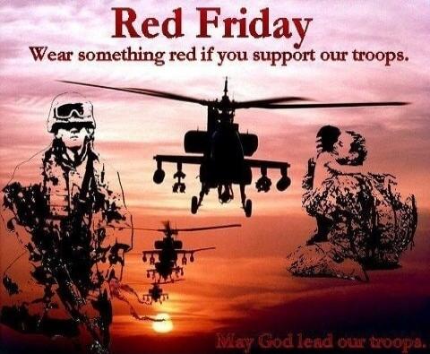 Red Friday
Wear something red if you support our troops.
May God lead our troops.