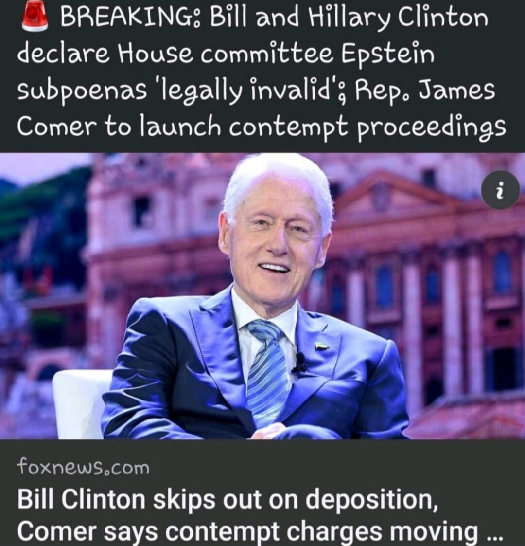BREAKING: Bill and Hillary Clinton declare House committee Epstein subpoenas 'legally invalid'; Rep. James Comer to launch contempt proceedings

Bill Clinton skips out on deposition, Comer says contempt charges moving ...