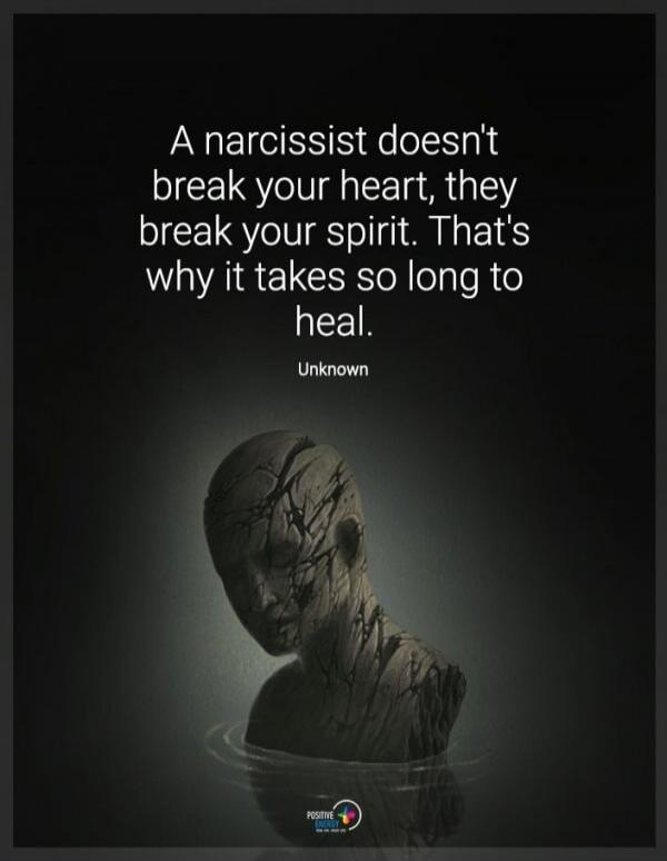 A narcissist doesn't break your heart, they break your spirit. That's why it takes so long to heal. Unknown.