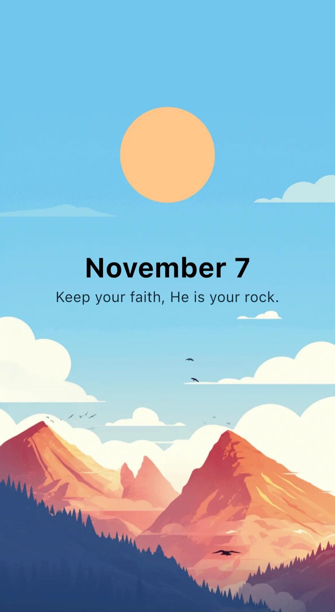 November 7
Keep your faith, He is your rock.