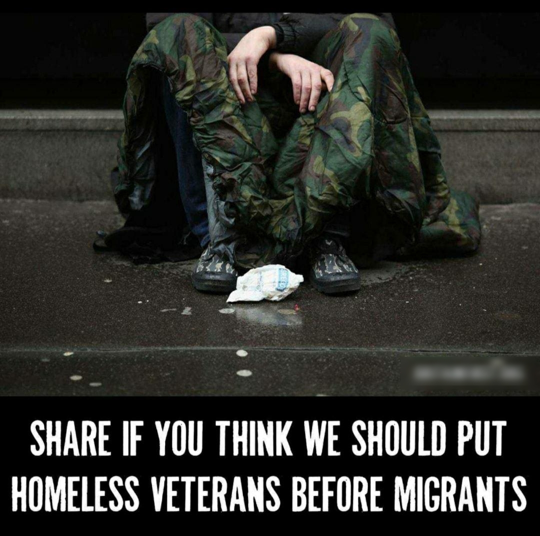 e SHARE IF YOU THINK WE SHOULD PUT HOMELESS VETERANS BEFORE MIGRANTS