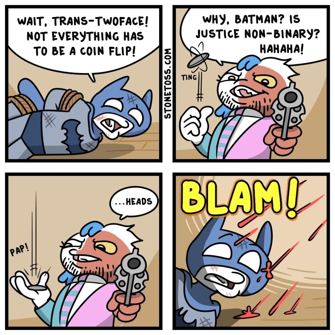 WAIT TRANS TWOFACE NOT EVERYTHING HAS TO BE A COIN FLIPI_A