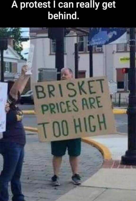A protest I can really get behind. BRISKET PRICES ARE TOO HIGH