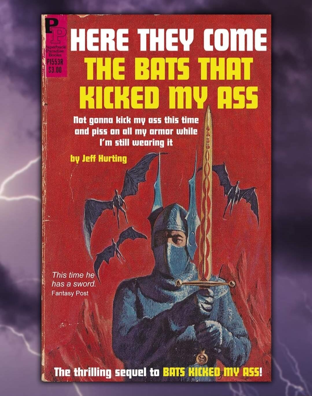 e o i HERE THEY OME THE BATS THAT HICKED MY RSS Nt gonna kick my oss this time and piss an oll my armar while m still wearing it Tl y The thrilling sequel to BATS