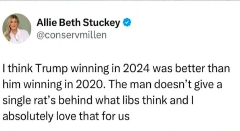 Allie Beth Stuckey 7 conservmillen 1 think Trump winning in 2024 was better than him winning in 2020 The man doesnt give a single rats behind what libs think and absolutely love that for us