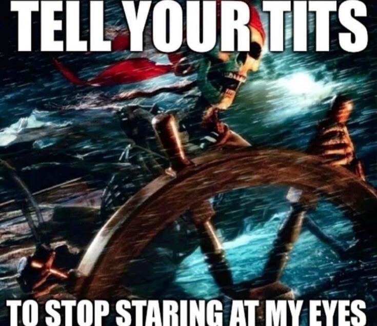 TELL YOUR TITS TO STOP STARING AT MY EYES