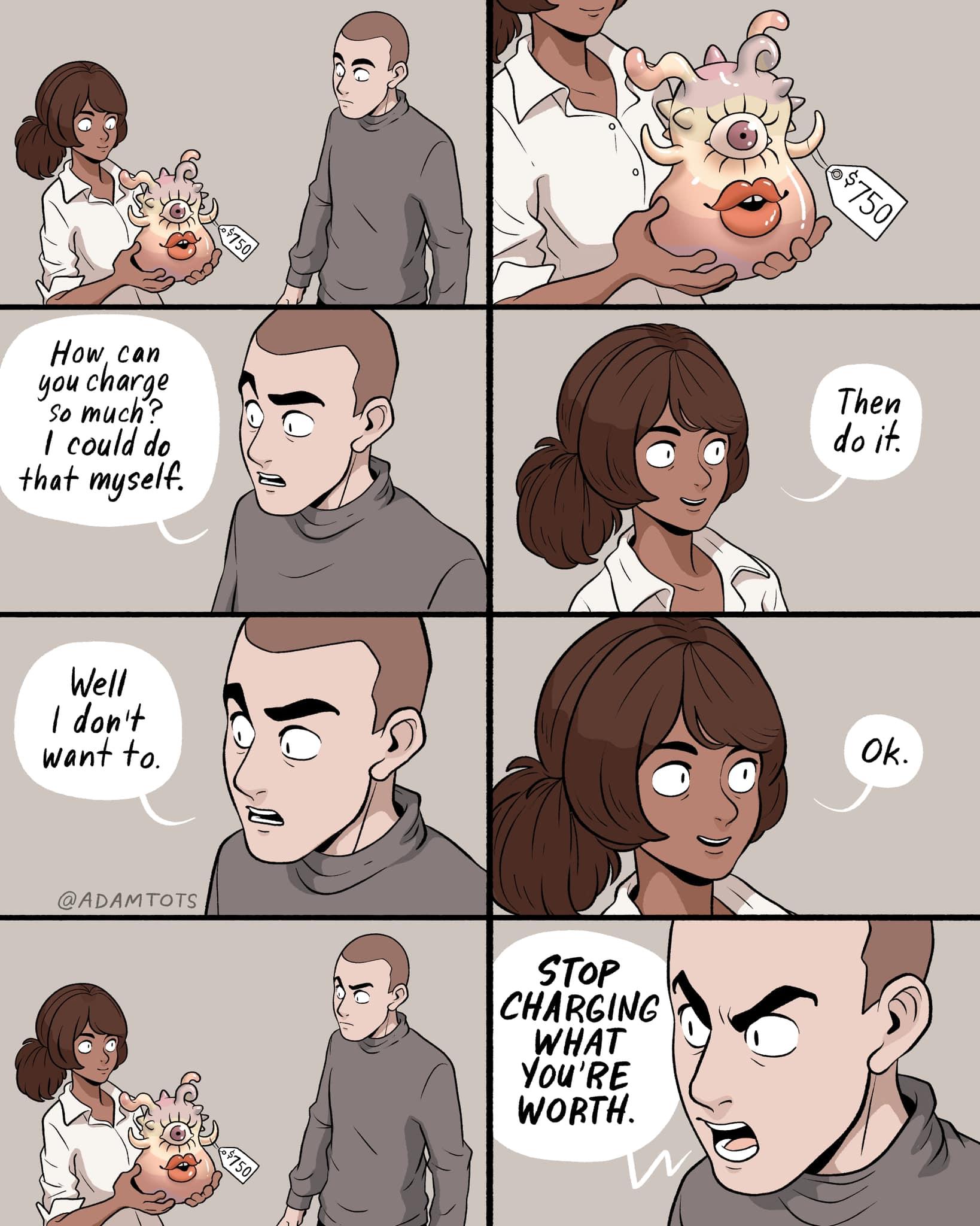 How can you charge So much Then could do do it that myselv Well dont want to Ok ADAMTOTS