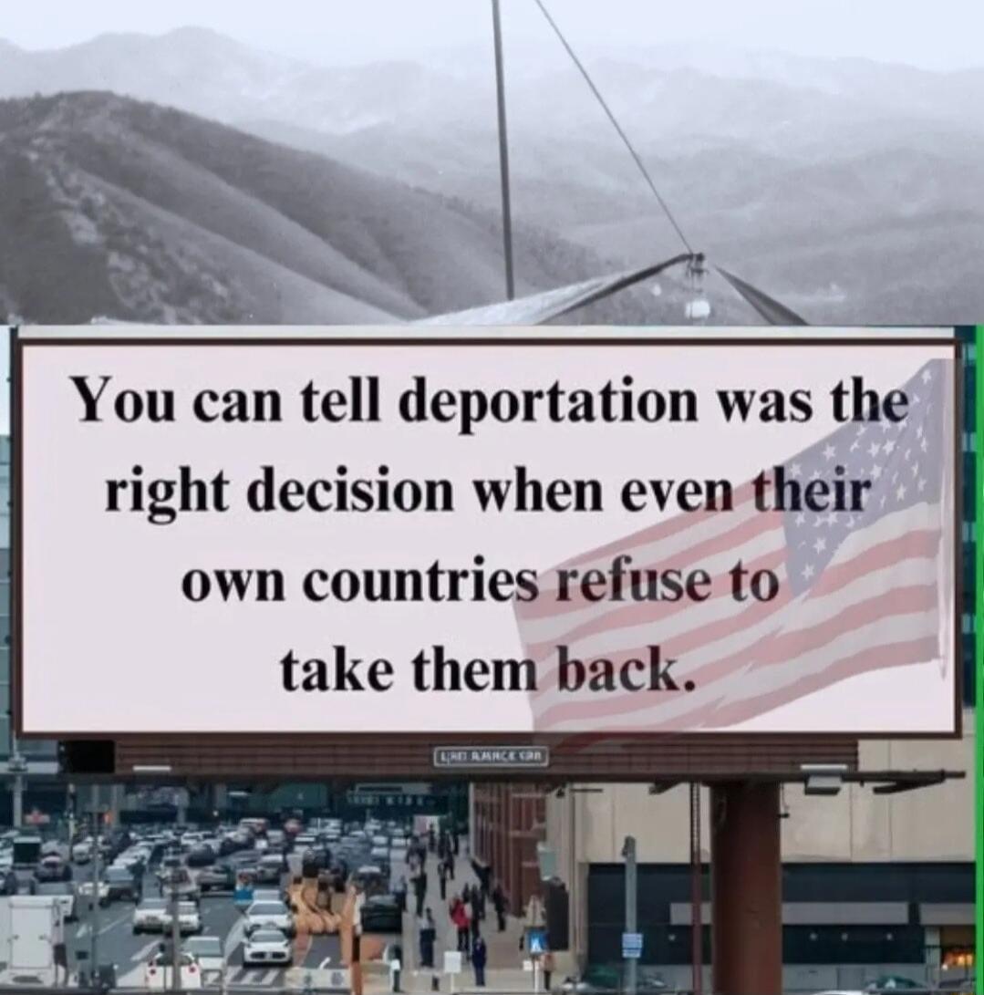 You can tell deportation was the right decision when even their own countries refuse to take them back