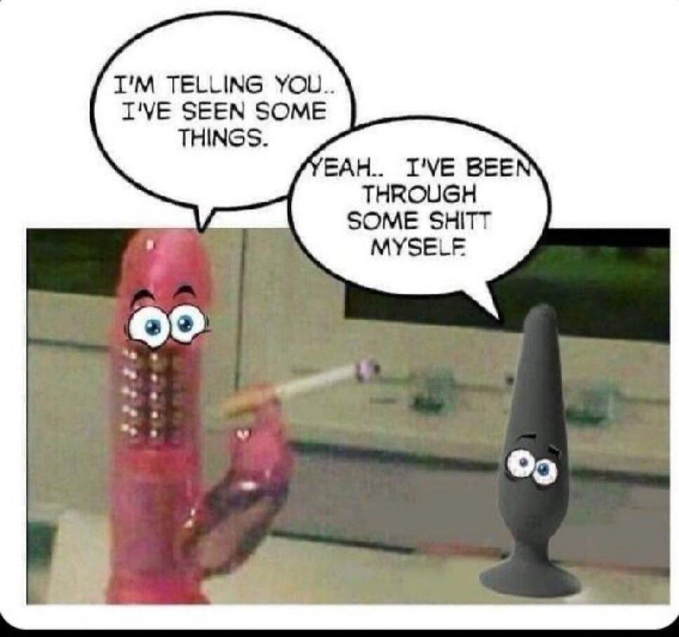 I'm telling you... I've seen some things. Yeah.. I've been through some shit myself.