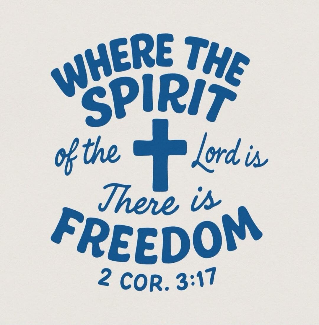 WHERE THE SPIRIT of the Lord is There is FREEDOM 2 COR. 3:17