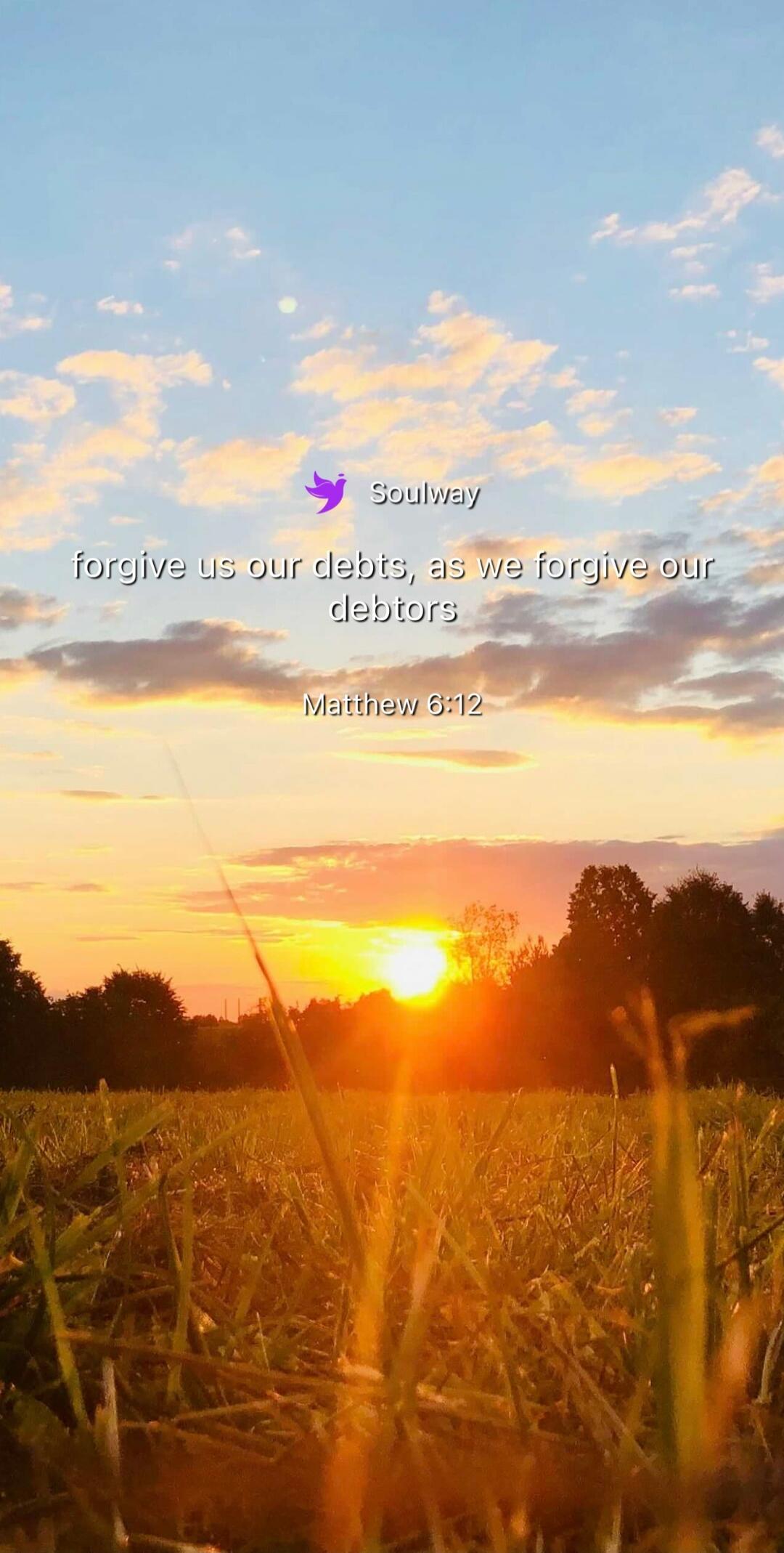 Soulway
forgive us our debts, as we forgive our debtors
Matthew 6:12