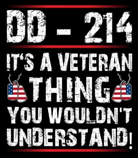 DD - 214 IT'S A VETERAN THING YOU WOULDN'T UNDERSTAND!