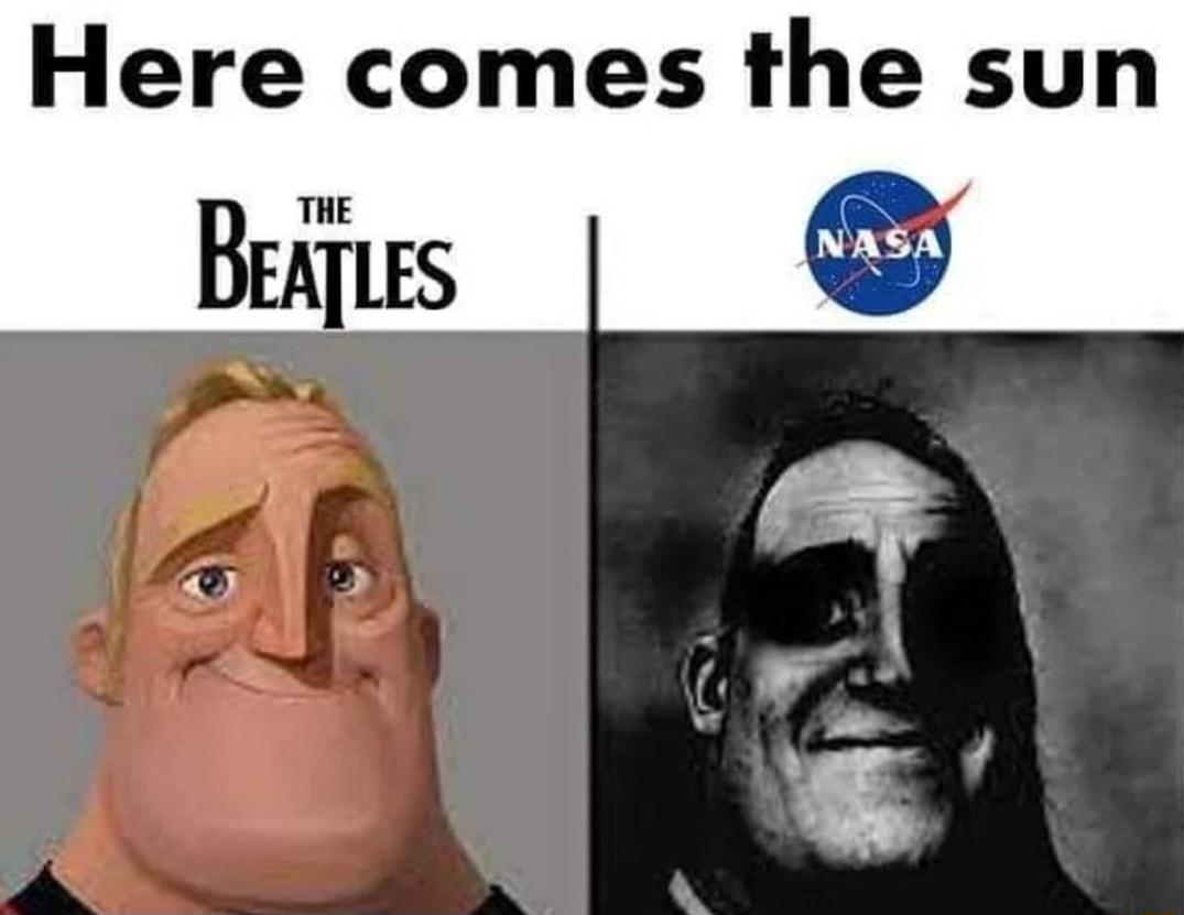 Here comes the sun B