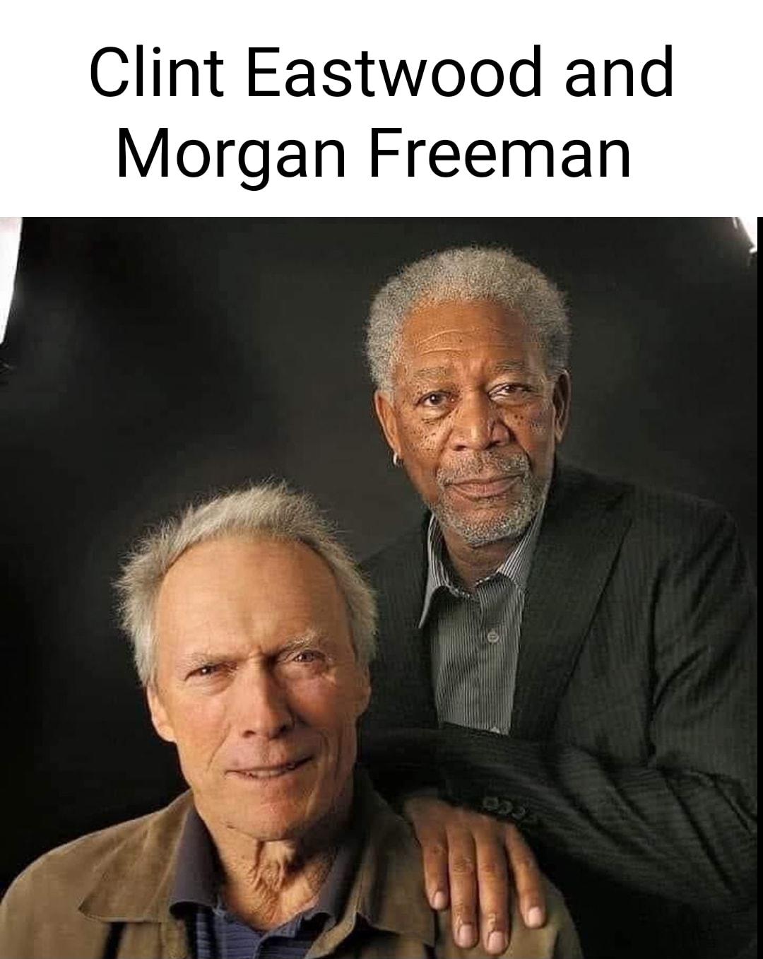 Clint Eastwood and Morgan Freeman P t j__ F L