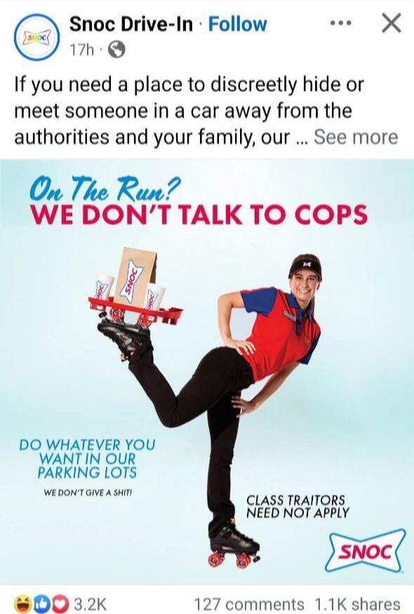 Snoc Drive In Follow s X 17h Q If you need a place to discreetly hide or meet someone in a car away from the authorities and your family our See more O Thie Run WE DONT TALK TO COPS DO WHATEVER YOU WANT IN OUR PARKING LOTS WEDONT GIVEA SHI G NEED NOT APPLY 127 comments 11K shares
