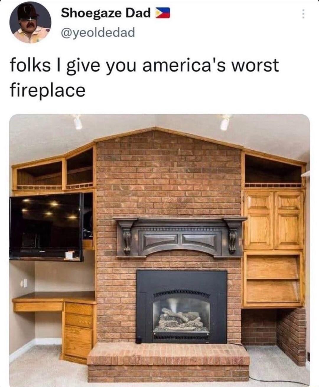 Shoegaze Dad yeoldedad folks give you americas worst fireplace