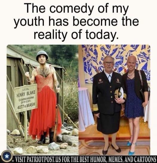 The comedy of my youth has become the reality of today. LT. COL HENRY BLAKE COMMANDING OFFICER 4077th MASH. VISIT PATRIOTPOST.US FOR THE BEST HUMOR, MEMES, AND CARTOONS