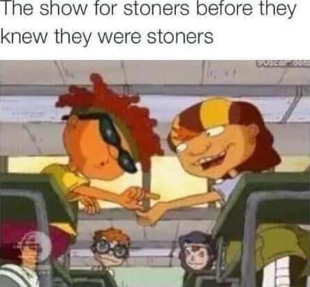 Ine show Tor stoners beiore they knew they were stoners