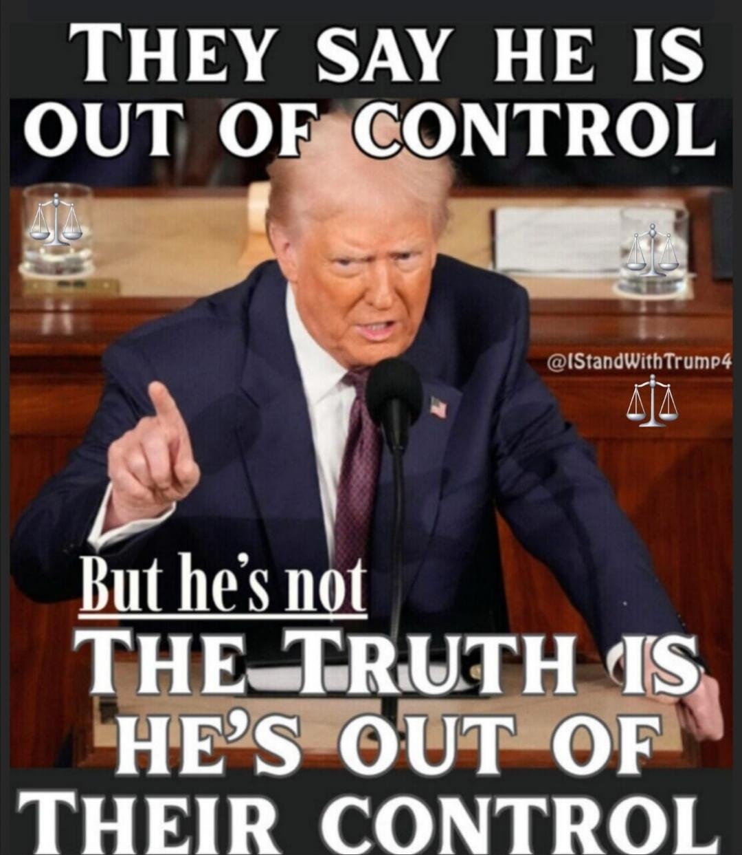 THEY SAY HE IS OUT OF CONTROL BUT HE'S NOT THE TRUTH IS HE'S OUT OF THEIR CONTROL