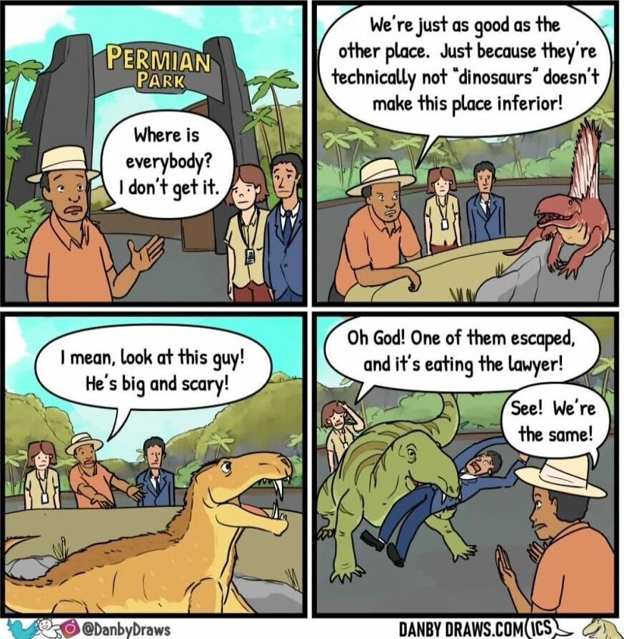 r Were just as good as the ofher place Justbecause theyre fechnicaly not dinosaurs doesnt make this place inferior I mean Look at this quy Hes big and scary