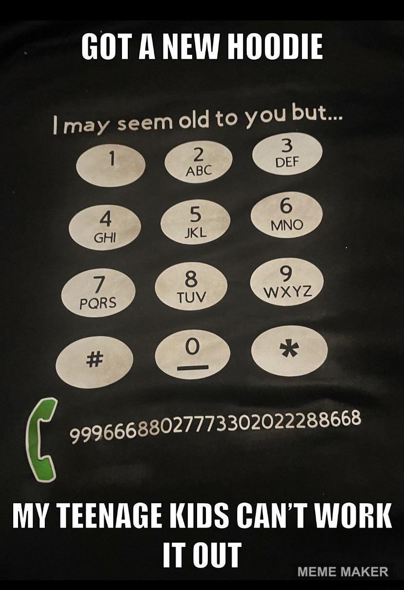 GOT A NEW HOODIE 99966688027773302022286668 MY TEENAGE KIDS CANT WORK ITOouT MEME MAKER