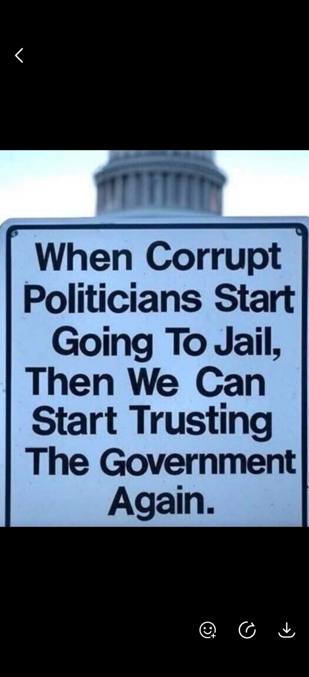 When Corrupt Politicians Start Going To Jail, Then We Can Start Trusting The Government Again.