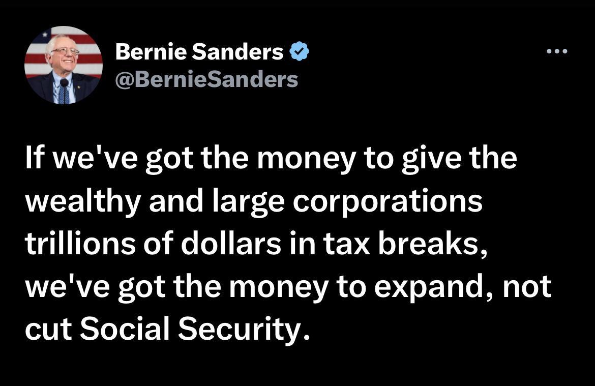 Bernie Sanders CLEETOIELEL T If weve got the money to give the wealthy and large corporations trillions of dollars in tax breaks weve got the money to expand not cut Social Security