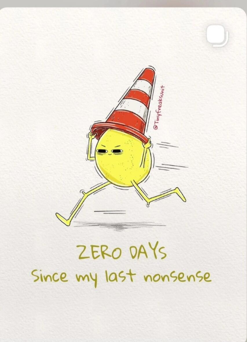 ZERO DAYS Since my last nonsense
