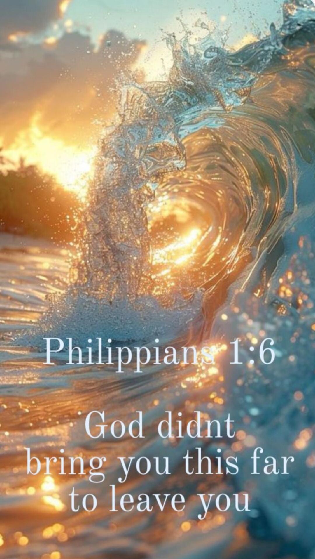 Philippians 1:6 God didnt bring you this far to leave you