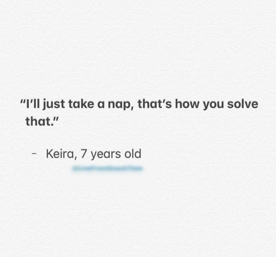 Ill just take a nap thats how you solve that Keira 7 years old