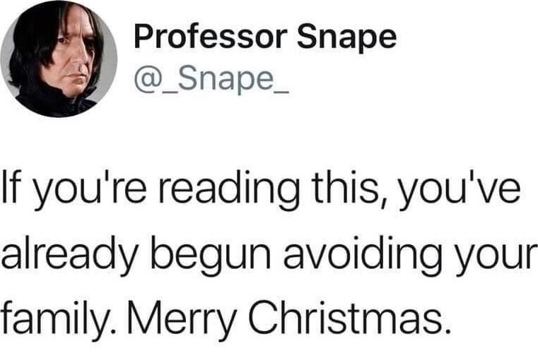 Professor Snape _Snape_ If youre reading this youve already begun avoiding your family Merry Christmas 122517 118 PM