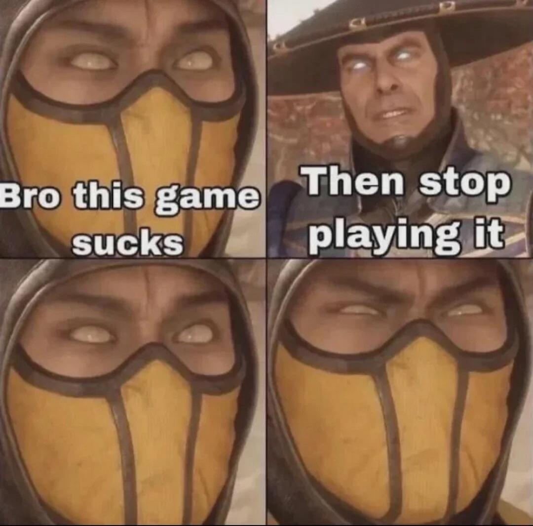 Bro this game sucks
Then stop playing it