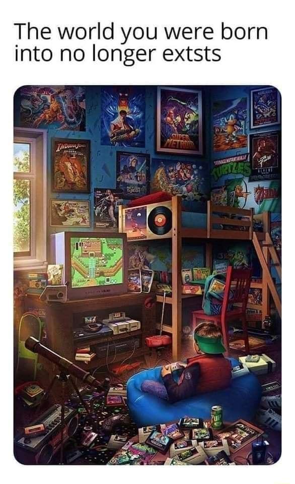 The world you were born into no longer extsts