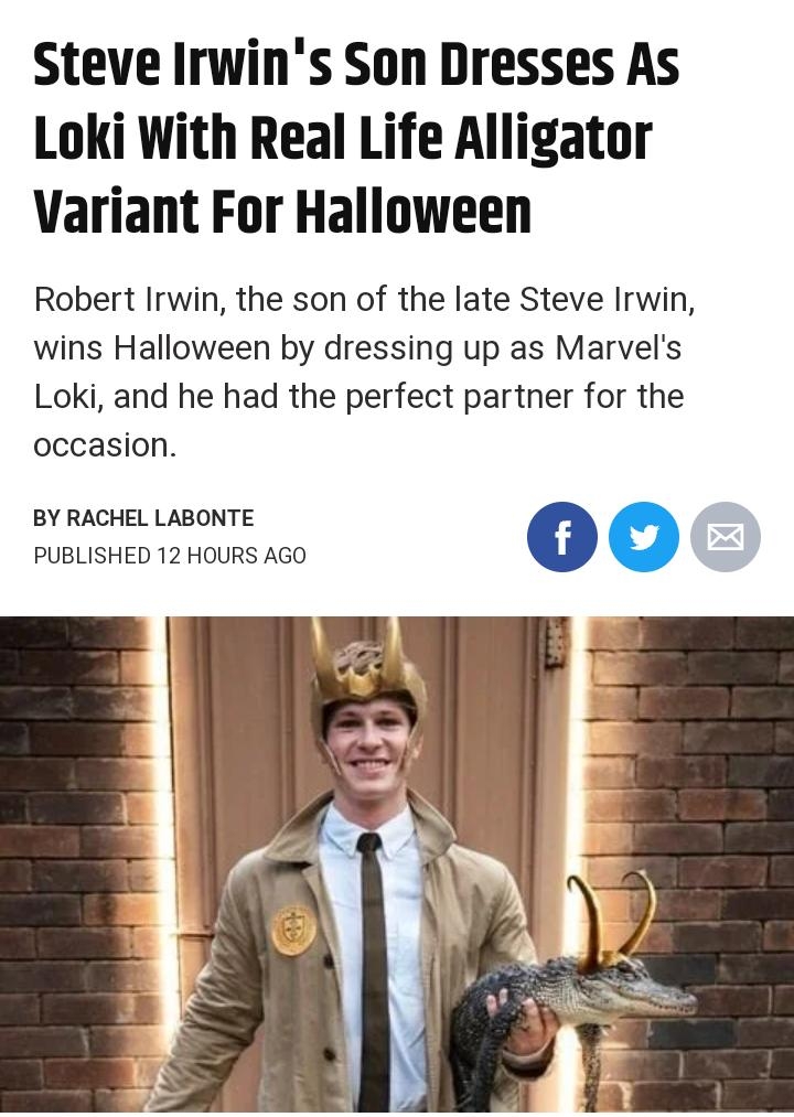 SCREENRANT Steve Irwins Son Dresses As Loki With Real Life Alligator Variant For Halloween Robert Irwin the son of the late Steve Irwin wins Halloween by dressing up as Marvels Loki and he had the perfect partner for the occasion BY RACHEL LABONTE PUBLISHED 12 HOURS AGO
