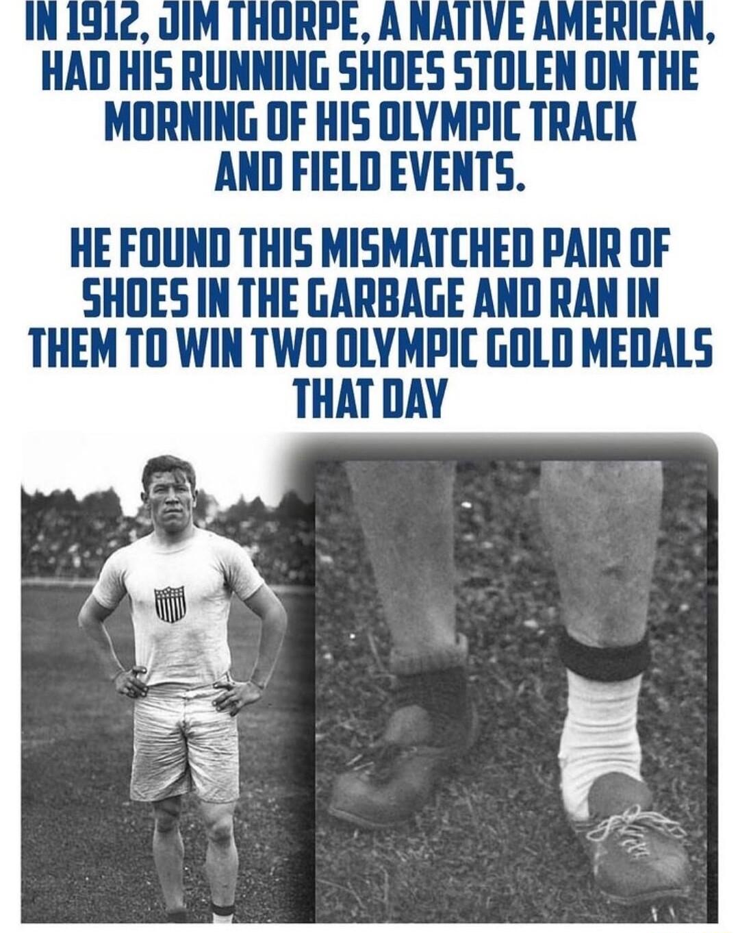 HAII Hi5 RUNNING SHIIEE STlllEH IIH THE MORNING OF HIS OLYMPIC TRACK AND FIELD EVENTS HE FOUND THIS MISMATCHED PAIR OF SHOES IN THE GARBAGE AND RAN IN THEM TO WIN TWD OLYMPIC GOLD MEDALS THAT DAY