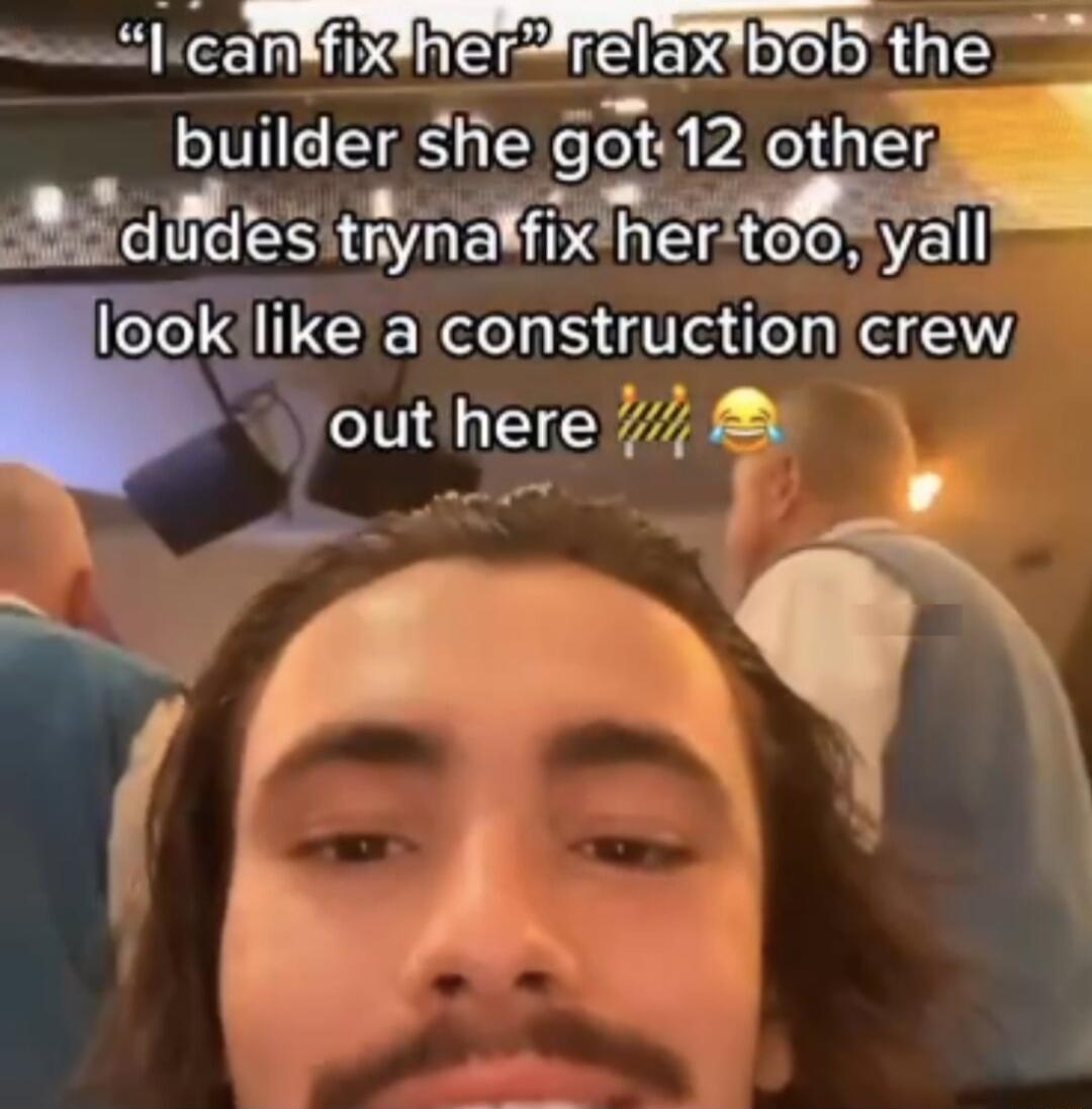 wwtlicantfixdherarelaxbob the builder she got 12 other Al aies tynaflxherya looklike a construction crew out here 7 o o 1 4 7 2
