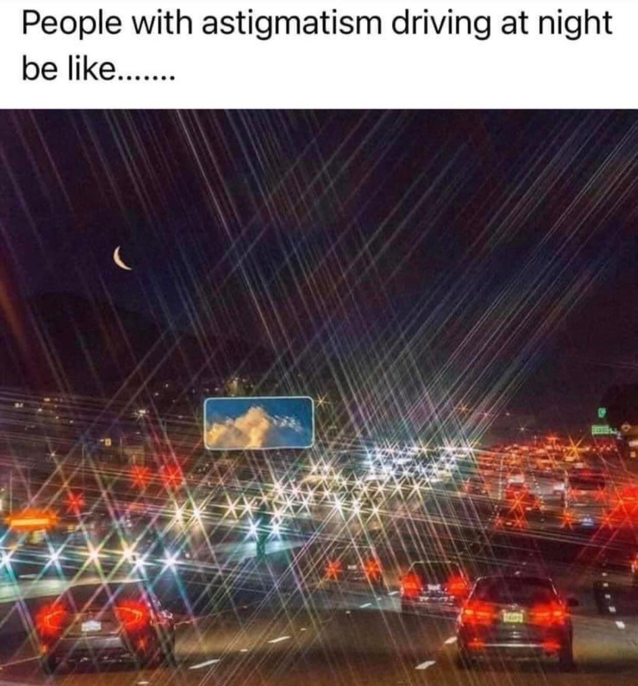 People with astigmatism like