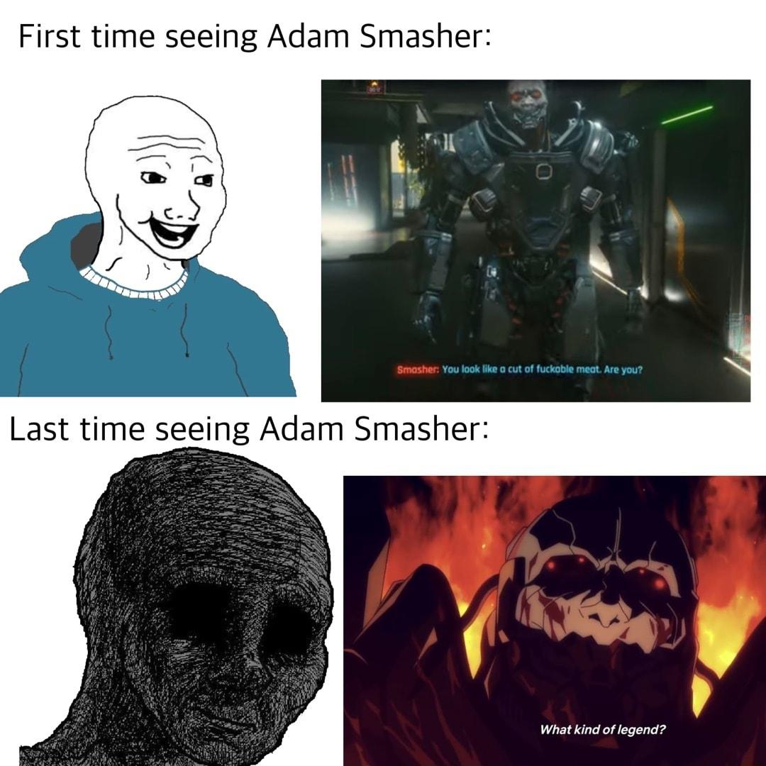 First time seeing Adam Smasher Last time seeing Adam Smasher