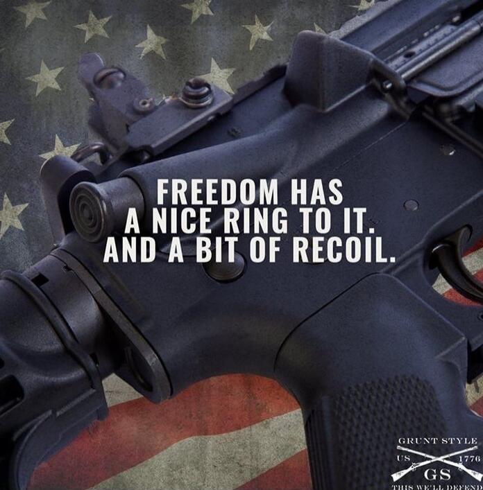 FREEDOM HAS A NICE RING TO IT, AND A BIT OF RECOIL.